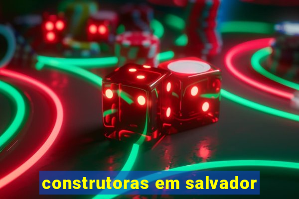 construtoras em salvador